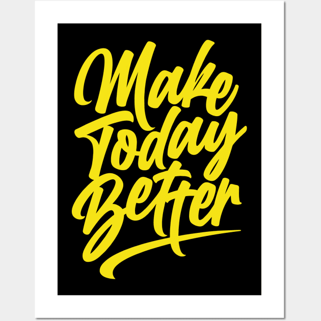 Make Today Better Wall Art by sharukhdesign